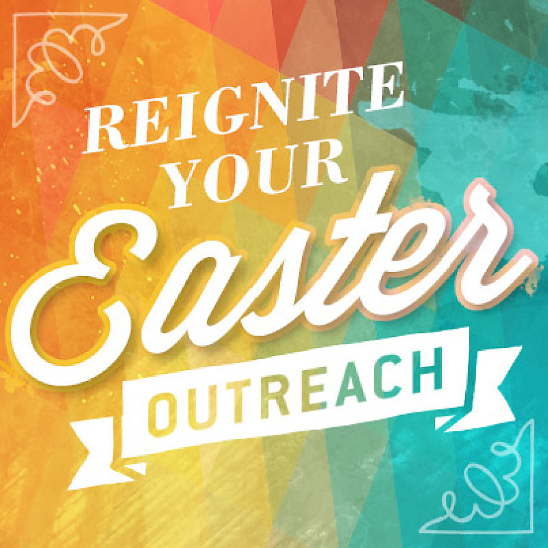 Reignite Your Easter Outreach · The A Group